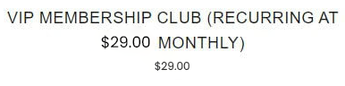VIP Membership Club (Billed at $29.00 Monthly)